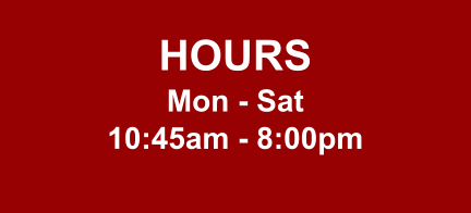 HOURS Mon - Sat 10:45am - 8:00pm