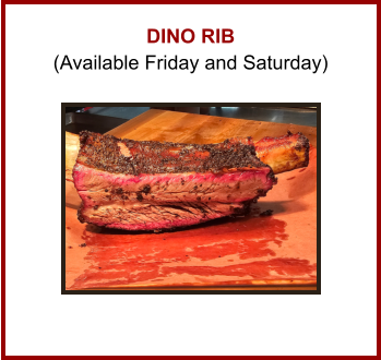 DINO RIB (Available Friday and Saturday)